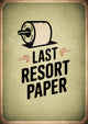 Affiche humoristique rouleau papier toilette Last Resort