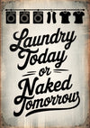 Affiche buanderie Laundry Today or Naked Tomorrow